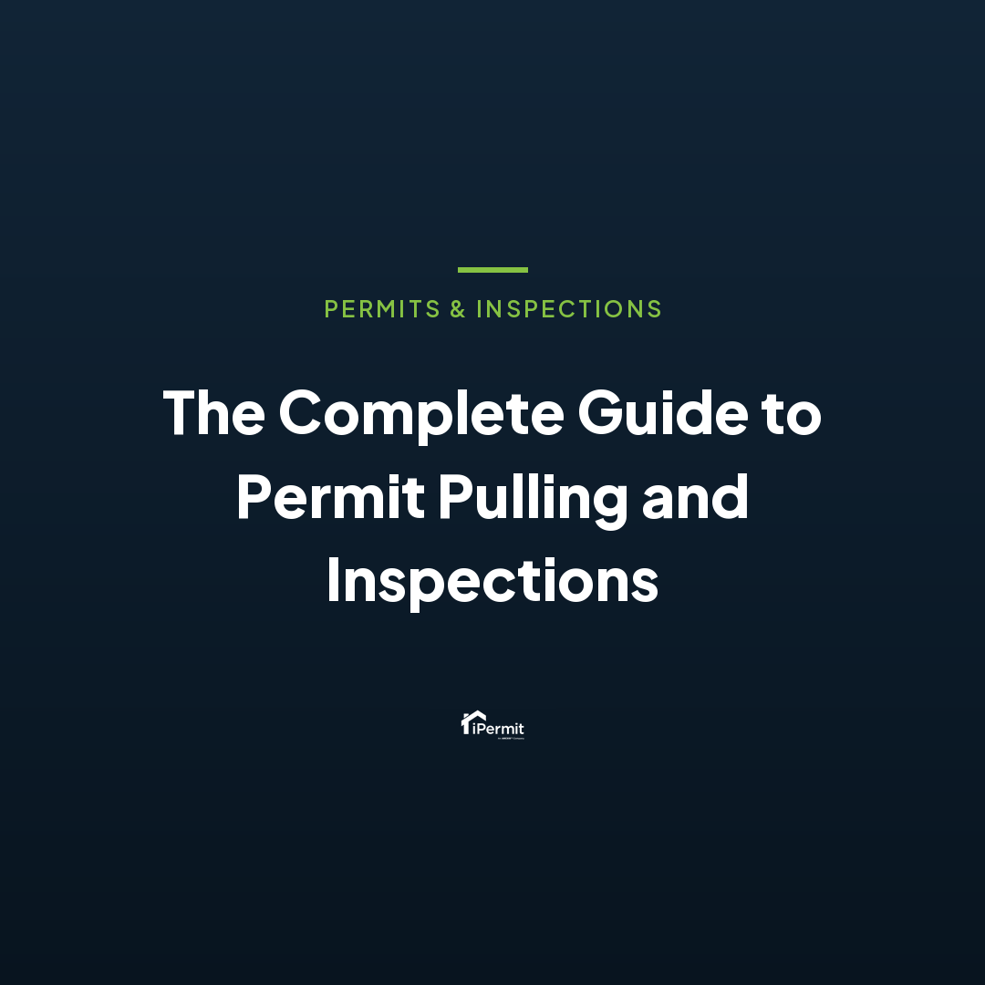 The Complete Guide to Permit Pulling and Inspections